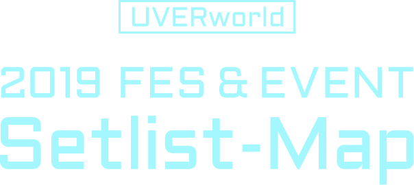 UVERworld 2019 FES&EVENT Setlist-Map